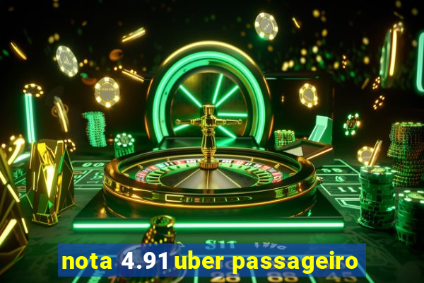 nota 4.91 uber passageiro